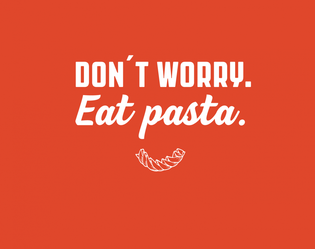 Don't worry. Eat pasta. Reservierung.